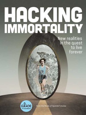 cover image of Hacking Immortality: New Realities in the Quest to Live Forever